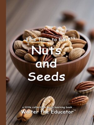 cover image of It's Time to Eat Nuts and Seeds